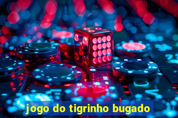 jogo do tigrinho bugado